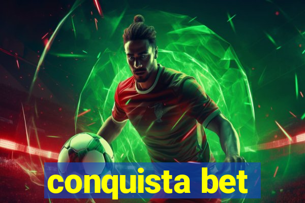 conquista bet